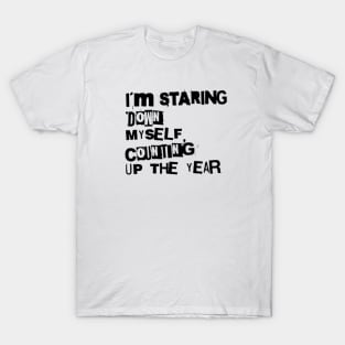I´m staring down myself counting up the year T-Shirt